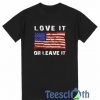 Love It Or Leave It T Shirt