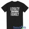 Loyalty Makes You T Shirt