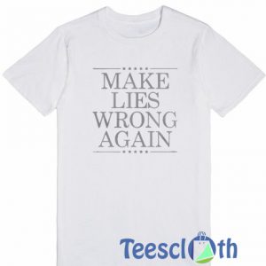 Make Is Wrong Again T Shirt