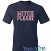Mitch Please T Shirt
