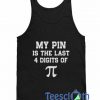 My Pin Is The Last Four Tank Top
