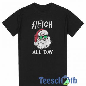 Sleigh All Day T Shirt