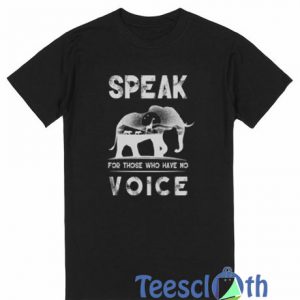 Speak For Those Who T Shirt