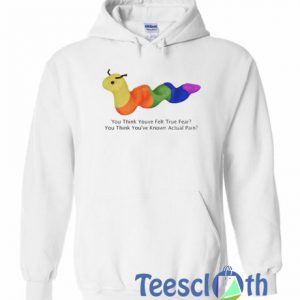 The Worm You Think Youve Felt Hoodie