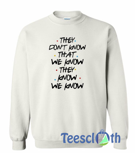 They Don't Know Sweatshirt Unisex Adult Size S to 3XL