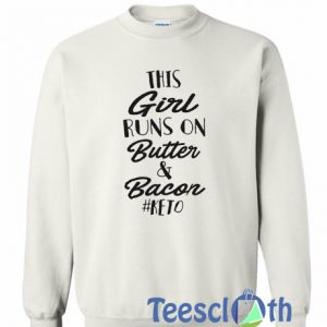 This Girl Runs On Butter And Bacon Sweatshirt