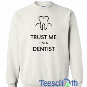 Trust Me I’m A Dentist Sweatshirt