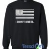 US Flag I Don’t Kneel Sweatshirt