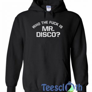 Who The Fuck Is Mr Disco Hoodie