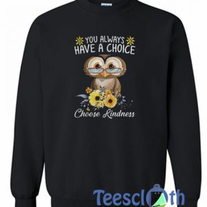 You Always Have A Choice Owl Sweatshirt