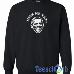 Barack Obama Miss Me Yet Sweatshirt