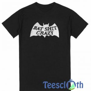 Batshit Crazy T Shirt