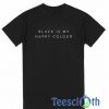 Black Is My Happy T Shirt