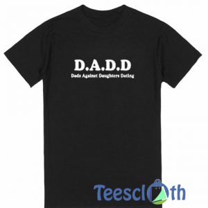 Dadd Againts T Shirt