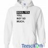 Dogs Yes You Not So Much Hoodie