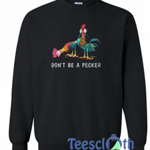Don't Be A Pecker Sweatshirt