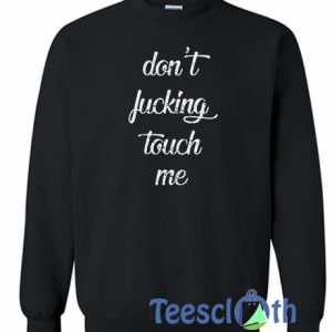 Don't Fucking Touch Me Sweatshirt