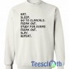 Eat Sleep Go To Clinicals SweatshirtEat Sleep Go To Clinicals Sweatshirt