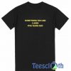 Everything You Liked T Shirt