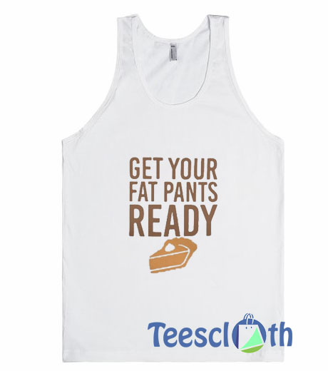 Get Your Fat Pants Tank Top