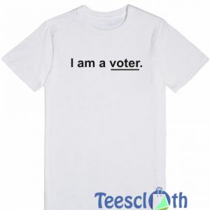 I Am A Voter T Shirt