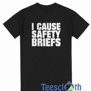 I Cause Safety Briefs T Shirt