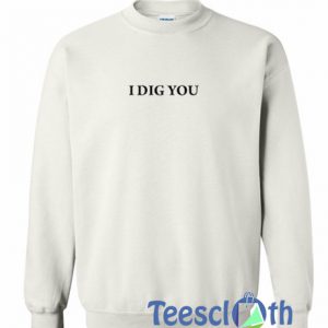 I Dig You Font Sweatshirt