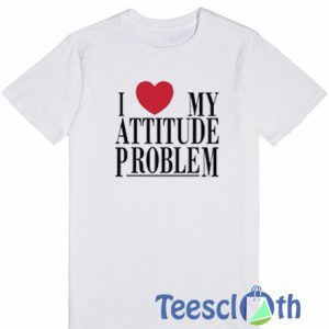 I Love My Attitude T Shirt