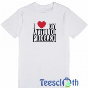 I Love My Attitude T Shirt