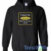 I May Be Left Handed Hoodie