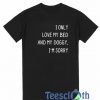 I Only Love My Bed T Shirt