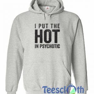 Put The Hot In Psychotic Hoodie