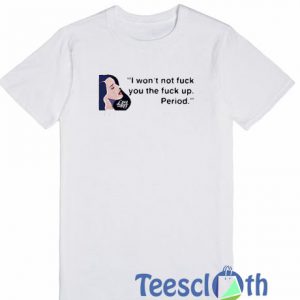 I Won't Not Fuck You T Shirt