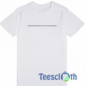 I'm Better Person T Shirt