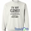 I'm Not Clumsy Sweatshirt
