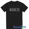Killin It T Shirt