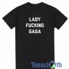 Lady Fucking Gaga T Shirt