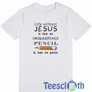 Life Without Jesus T Shirt