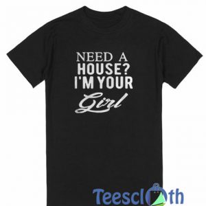 Need A House T Shirt