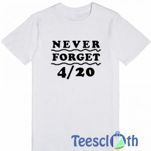 Never Forget 420 T Shirt