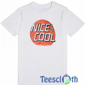 Nice And Cool T Shirt