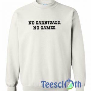 No Carnivals No Games Sweatshirt