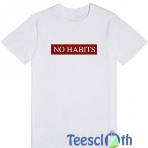No Habits T Shirt