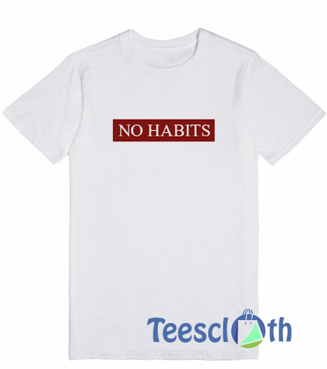 No Habits T Shirt