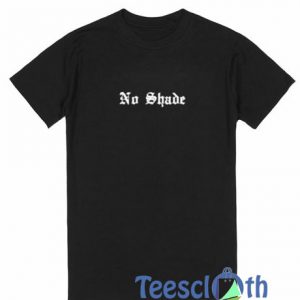 No Shade T Shirt