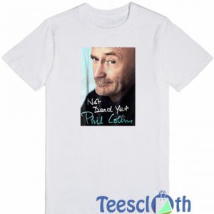 Phil Collins Not Dead T Shirt
