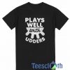 Plays Well With Udders T Shirt