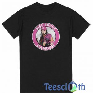 Rise Above Cancer T Shirt