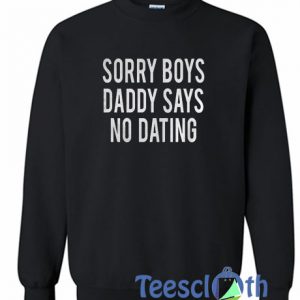 Sorry Boys Daddy Says Sweatshirt