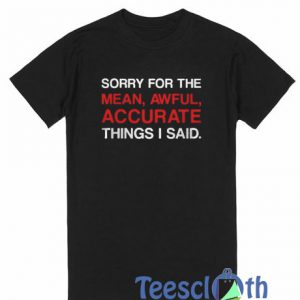 Sorry For The Mean T Shirt